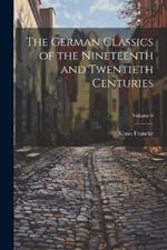 The German Classics of the Nineteenth and Twentieth Centuries; Volume 6