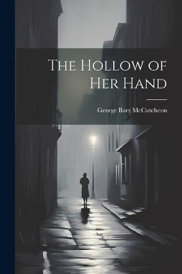 The Hollow of Her Hand - George Barr McCutcheon - cover
