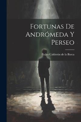 Fortunas de Andrómeda y Perseo - Pedro Calderón de la Barca - cover