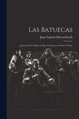 Las Batuecas: Comedia de magia en siete cuadros, en verso y prosa - Juan Eugenio Hartzenbusch - cover