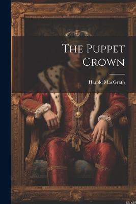 The Puppet Crown - Harold Macgrath - cover