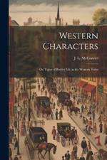 Western Characters: Or, Types of Border Life in the Western States