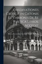 Observationes Criticæ in Catonis et Varronis de re Rustica Libros. Accedit