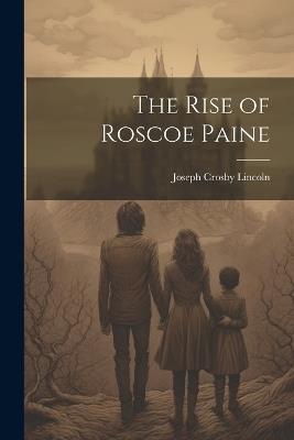 The Rise of Roscoe Paine - Joseph Crosby Lincoln - cover