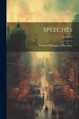 Speeches; Volume II - Thomas Babington Macaulay - cover