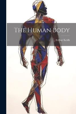 The Human Body - Arthur Keith - cover