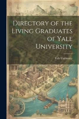 Directory of the Living Graduates of Yale University - Yale University - cover