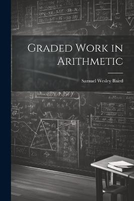 Graded Work in Arithmetic - Samuel Wesley Baird - cover