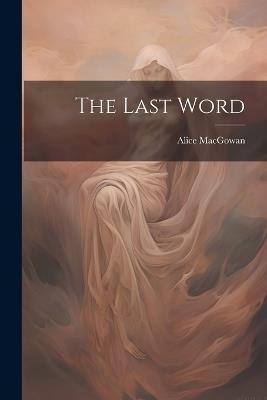 The Last Word - Alice Macgowan - cover