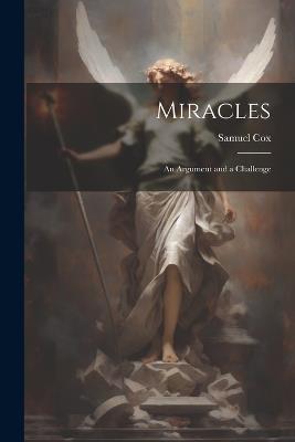 Miracles: An Argument and a Challenge - Samuel Cox - cover