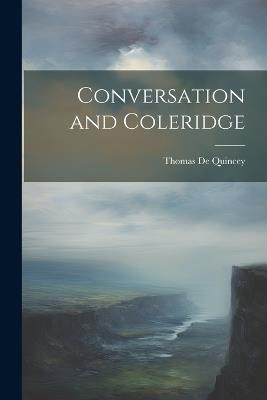 Conversation and Coleridge - Thomas de Quincey - cover