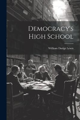 Democracy's High School - William Dodge Lewis - cover