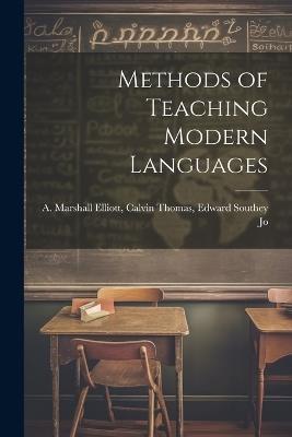 Methods of Teaching Modern Languages - Calvin Thomas Edward Marshall Elliott - cover