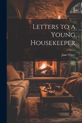 Letters to a Young Housekeeper - Jane Prince - cover