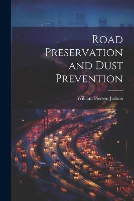 Road Preservation and Dust Prevention - William Pierson Judson - cover