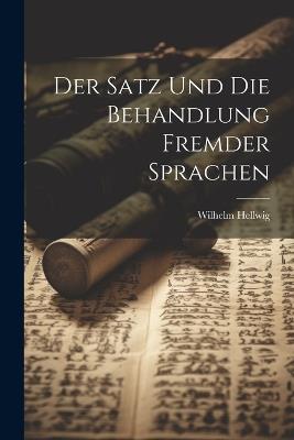 Der Satz und die Behandlung Fremder Sprachen - Wilhelm Hellwig - cover