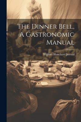 The Dinner Bell, A Gastronomic Manual - William Blanchard Jerrold - cover