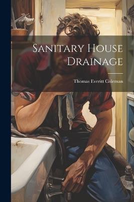 Sanitary House Drainage - Thomas Everitt Coleman - cover