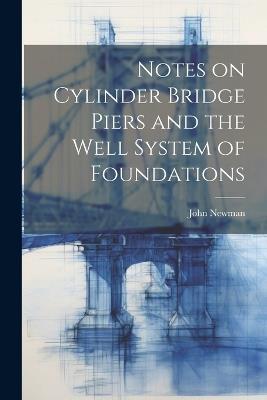 Notes on Cylinder Bridge Piers and the Well System of Foundations - John Newman - cover