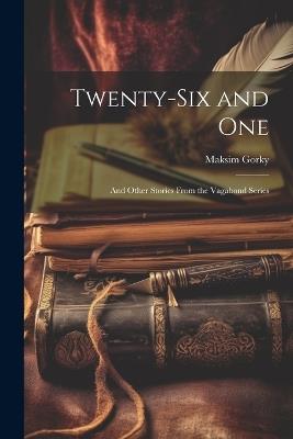 Twenty-Six and One: And Other Stories From the Vagabond Series - Maksim Gorky - cover