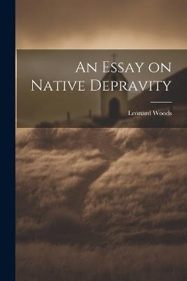 An Essay on Native Depravity - Leonard Woods - cover