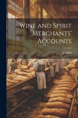 Wine and Spirit Merchants' Accounts - A Sabin - cover