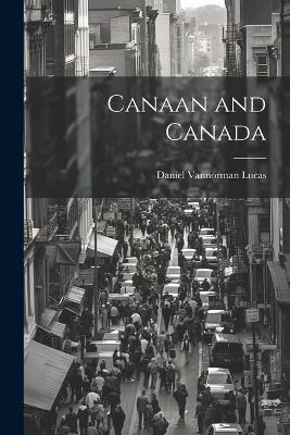 Canaan and Canada - Daniel Vannorman Lucas - cover