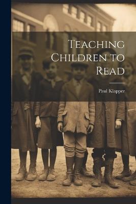 Teaching Children to Read - Paul Klapper - cover