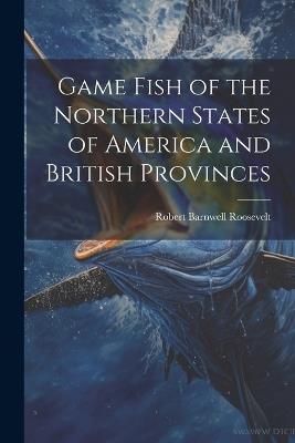 Game Fish of the Northern States of America and British Provinces - Robert Barnwell Roosevelt - cover
