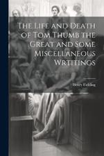 The Life and Death of Tom Thumb the Great and Some Miscellaneous Wrtitings
