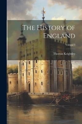 The History of England; Volume I - Thomas Keightley - cover