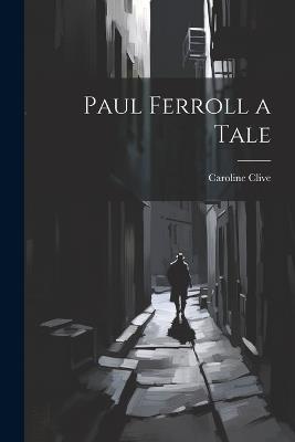 Paul Ferroll a Tale - Caroline Clive - cover
