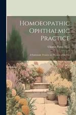 Homoeopathic Ophthalmic Practice: A Systematic Treatise on Diseases of the Eye
