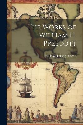 The Works of William H. Prescott - William Hickling Prescott - cover
