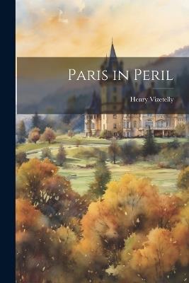 Paris in Peril - Henry Vizetelly - cover
