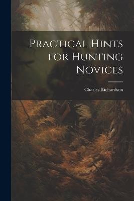 Practical Hints for Hunting Novices - Charles Richardson - cover
