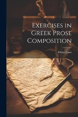 Exercises in Greek Prose Composition - Elisha Jones - cover