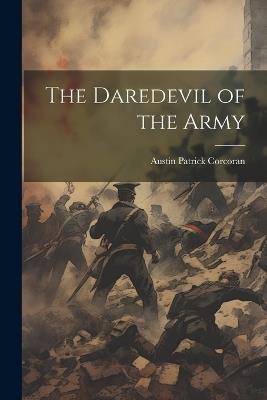 The Daredevil of the Army - Austin Patrick Corcoran - cover