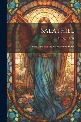 Salathiel: A Story of the Past, the Present and the Future - George Croly - cover