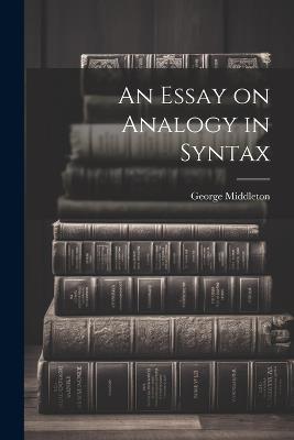 An Essay on Analogy in Syntax - George Middleton - cover