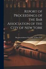 Report of Proceedings of the Bar Association of the City of New York