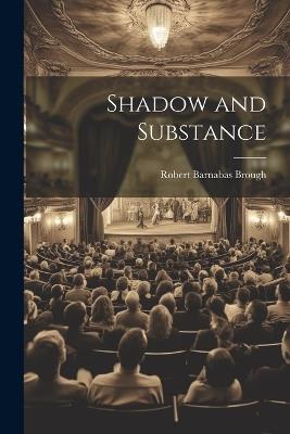 Shadow and Substance - Robert Barnabas Brough - cover