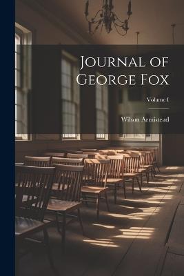 Journal of George Fox; Volume I - Wilson Armistead - cover