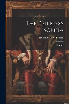 The Princess Sophia - Edward Frederic Benson - cover