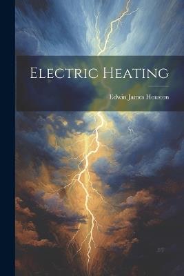 Electric Heating - Edwin James Houston - cover