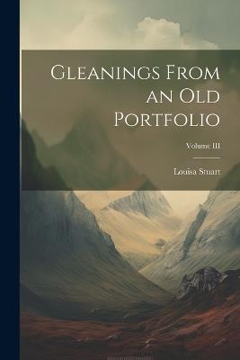 Gleanings From an Old Portfolio; Volume III - Louisa Stuart - cover