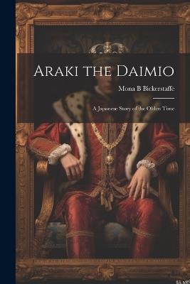 Araki the Daimio: A Japanese Story of the Olden Time - Mona B Bickerstaffe - cover