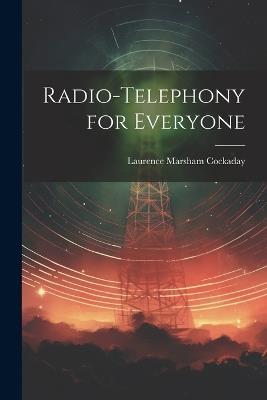 Radio-Telephony for Everyone - Laurence Marsham Cockaday - cover