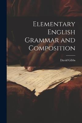 Elementary English Grammar and Composition - David Gibbs - cover