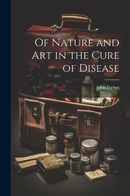Of Nature and Art in the Cure of Disease - John Forbes - cover